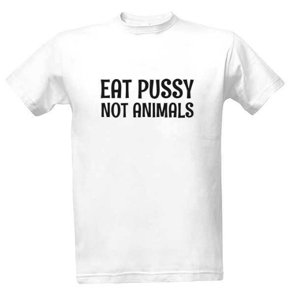 Tričko s potiskem Eat pussy , not animals