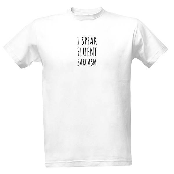 Tričko s potiskem I speak fluent sarcasm
